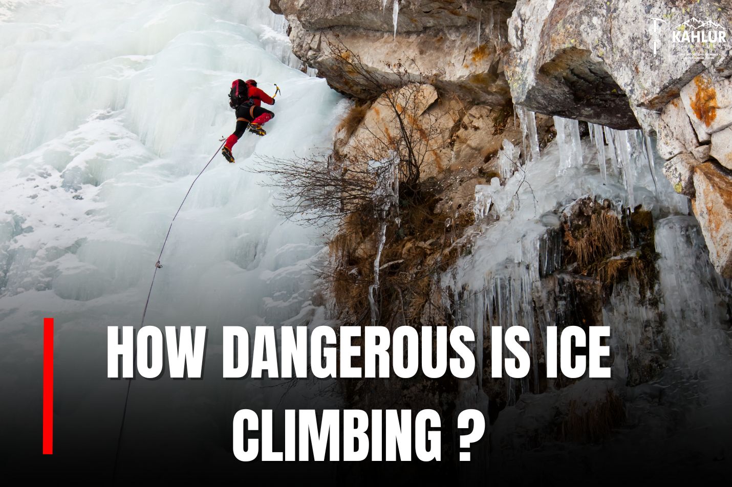 How dangerous is ice climbing - Kahlur India
